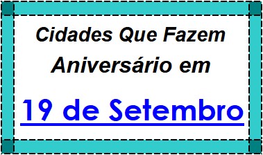 Cidades Brasileiras Que Fazem Aniversário no Dia 19 de Setembro