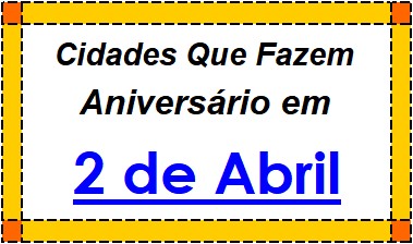 Cidades Brasileiras Que Fazem Aniversário no Dia 2 de Abril