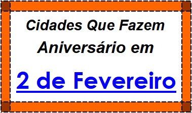 Cidades Brasileiras Que Fazem Aniversário no Dia 2 de Fevereiro