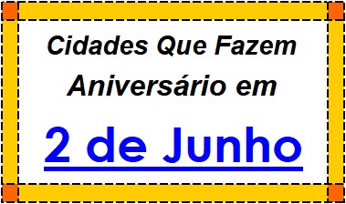 Cidades Brasileiras Que Fazem Aniversário no Dia 2 de Junho