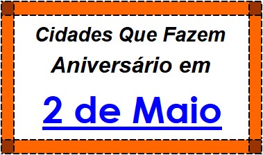 Cidades Brasileiras Que Fazem Aniversário no Dia 2 de Maio