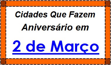 Cidades Brasileiras Que Fazem Aniversário no Dia 2 de Março