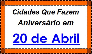 Cidades Brasileiras Que Fazem Aniversário no Dia 20 de Abril