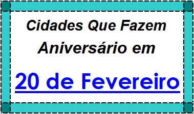 Cidades Brasileiras Que Fazem Aniversário no Dia 20 de Fevereiro