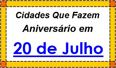 Cidades Brasileiras Que Fazem Aniversário no Dia 20 de Julho