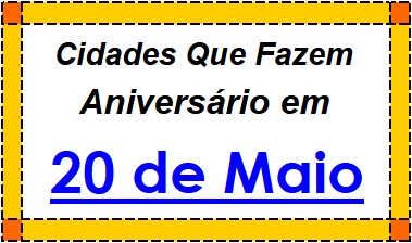 Cidades Brasileiras Que Fazem Aniversário no Dia 20 de Maio