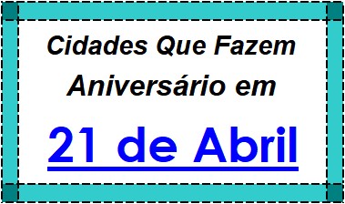 Cidades Brasileiras Que Fazem Aniversário no Dia 21 de Abril