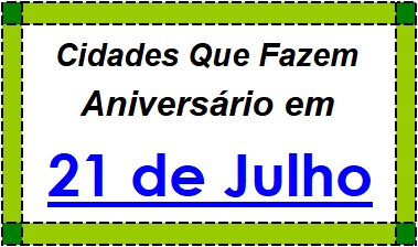 Cidades Brasileiras Que Fazem Aniversário no Dia 21 de Julho