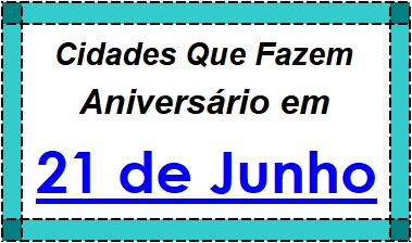 Cidades Brasileiras Que Fazem Aniversário no Dia 21 de Junho