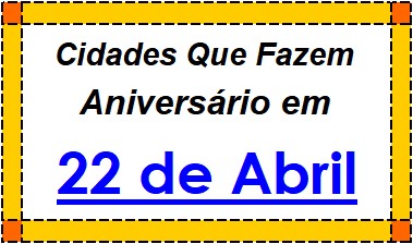 Cidades Brasileiras Que Fazem Aniversário no Dia 22 de Abril