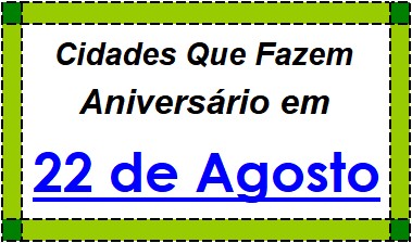 Cidades Brasileiras Que Fazem Aniversário no Dia 22 de Agosto