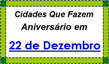 Cidades Brasileiras Que Fazem Aniversário no Dia 22 de Dezembro