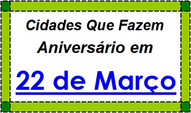 Cidades Brasileiras Que Fazem Aniversário no Dia 22 de Março