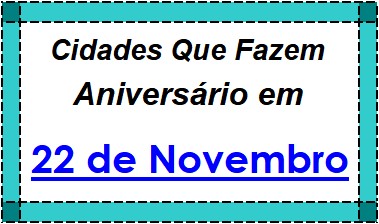 Cidades Brasileiras Que Fazem Aniversário no Dia 22 de Novembro