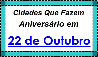 Cidades Brasileiras Que Fazem Aniversário no Dia 22 de Outubro