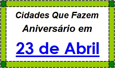 Cidades Brasileiras Que Fazem Aniversário no Dia 23 de Abril