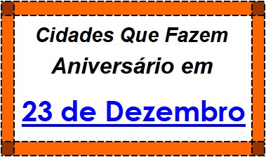 Cidades Brasileiras Que Fazem Aniversário no Dia 23 de Dezembro