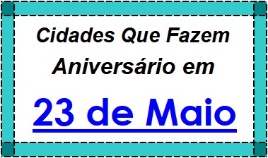 Cidades Brasileiras Que Fazem Aniversário no Dia 23 de Maio