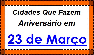 Cidades Brasileiras Que Fazem Aniversário no Dia 23 de Março