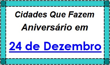 Cidades Brasileiras Que Fazem Aniversário no Dia 24 de Dezembro