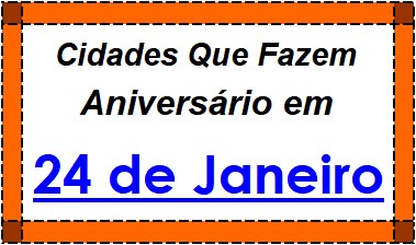 Cidades Brasileiras Que Fazem Aniversário no Dia 24 de Janeiro