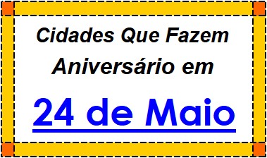 Cidades Brasileiras Que Fazem Aniversário no Dia 24 de Maio