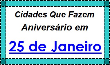 Cidades Brasileiras Que Fazem Aniversário no Dia 25 de Janeiro