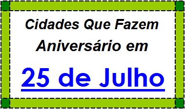 Cidades Brasileiras Que Fazem Aniversário no Dia 25 de Julho