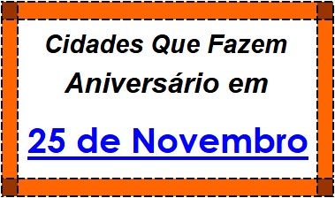 Cidades Brasileiras Que Fazem Aniversário no Dia 25 de Novembro