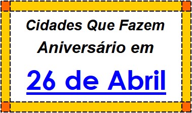 Cidades Brasileiras Que Fazem Aniversário no Dia 26 de Abril