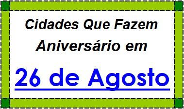 Cidades Brasileiras Que Fazem Aniversário no Dia 26 de Agosto