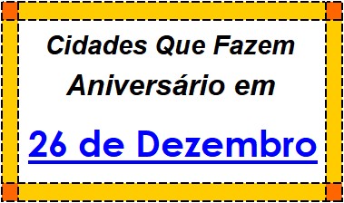 Cidades Brasileiras Que Fazem Aniversário no Dia 26 de Dezembro