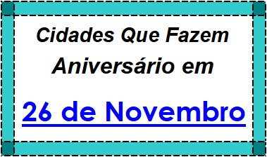 Cidades Brasileiras Que Fazem Aniversário no Dia 26 de Novembro