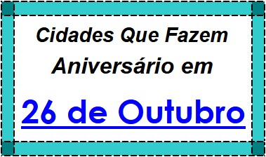 Cidades Brasileiras Que Fazem Aniversário no Dia 26 de Outubro