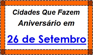 Cidades Brasileiras Que Fazem Aniversário no Dia 26 de Setembro