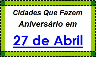 Cidades Brasileiras Que Fazem Aniversário no Dia 27 de Abril