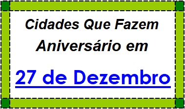 Cidades Brasileiras Que Fazem Aniversário no Dia 27 de Dezembro