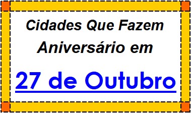 Cidades Brasileiras Que Fazem Aniversário no Dia 27 de Outubro