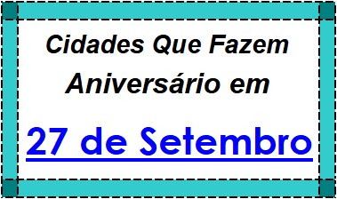 Cidades Brasileiras Que Fazem Aniversário no Dia 27 de Setembro