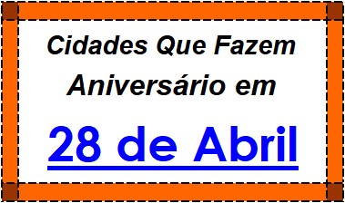 Cidades Brasileiras Que Fazem Aniversário no Dia 28 de Abril