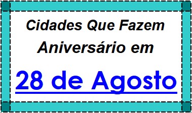 Cidades Brasileiras Que Fazem Aniversário no Dia 28 de Agosto