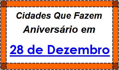 Cidades Brasileiras Que Fazem Aniversário no Dia 28 de Dezembro