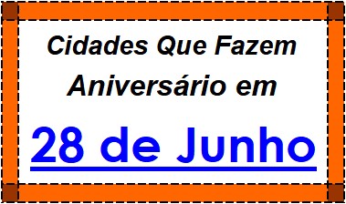 Cidades Brasileiras Que Fazem Aniversário no Dia 28 de Junho