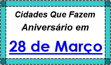 Cidades Brasileiras Que Fazem Aniversário no Dia 28 de Março