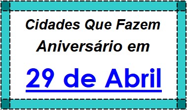 Cidades Brasileiras Que Fazem Aniversário no Dia 29 de Abril