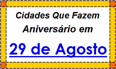 Cidades Brasileiras Que Fazem Aniversário no Dia 29 de Agosto