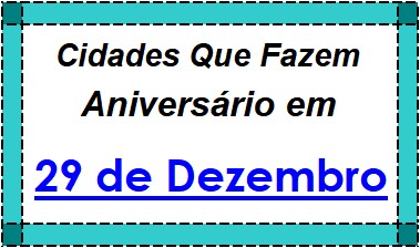 Cidades Brasileiras Que Fazem Aniversário no Dia 29 de Dezembro