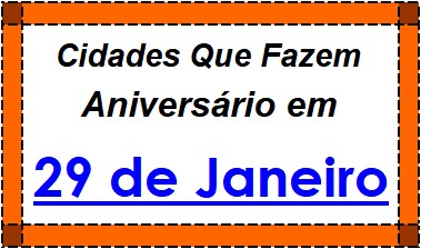 Cidades Brasileiras Que Fazem Aniversário no Dia 29 de Janeiro