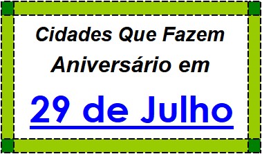 Cidades Brasileiras Que Fazem Aniversário no Dia 29 de Julho