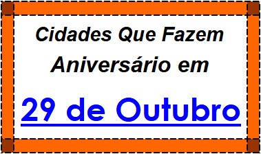 Cidades Brasileiras Que Fazem Aniversário no Dia 29 de Outubro